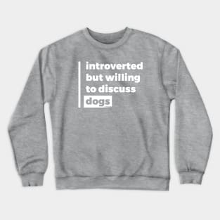Introverted but willing to discuss dogs (Pure White Design) Crewneck Sweatshirt